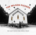 The Wilson Pickers - You Can't Catch Fish From A Train (CD)