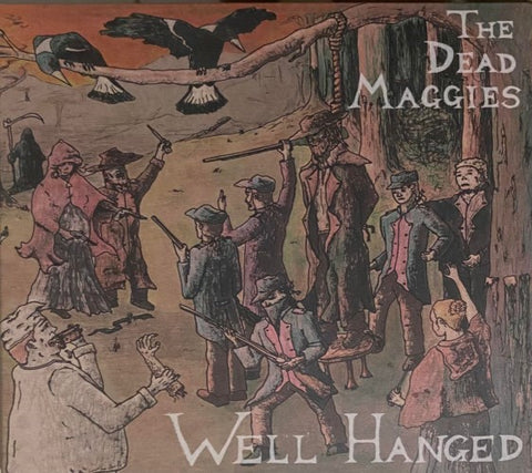 The Dead Maggies - Well Hanged (CD)