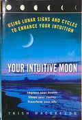 Trish MacGregor - Your Intuitive Moon - Using Lunar Signs and Cycles to Enhance Your Intuition