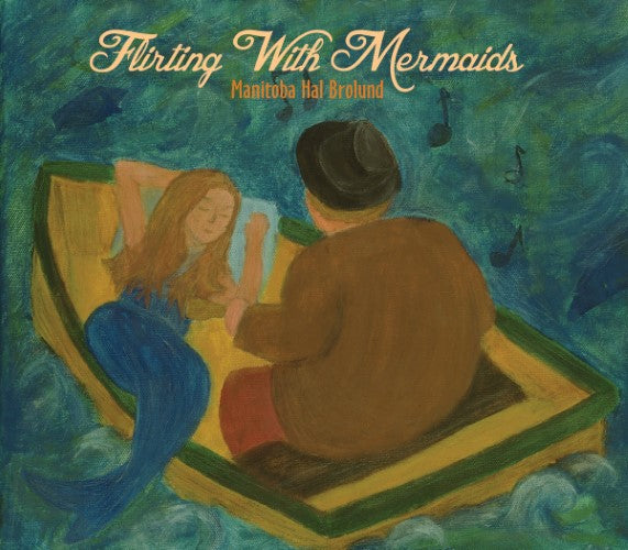 Manitoba Hal Brolund - Flirting With Mermaids (CD)