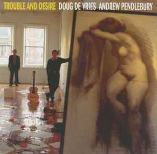 Andrew Pendlebury / Doug De Vries - Trouble and Desire (CD)