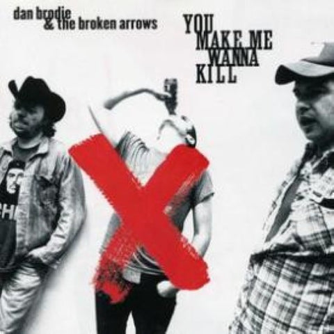 Dan Brodie And The Broken Arrows - You Make Me Wanna Kill (CD)