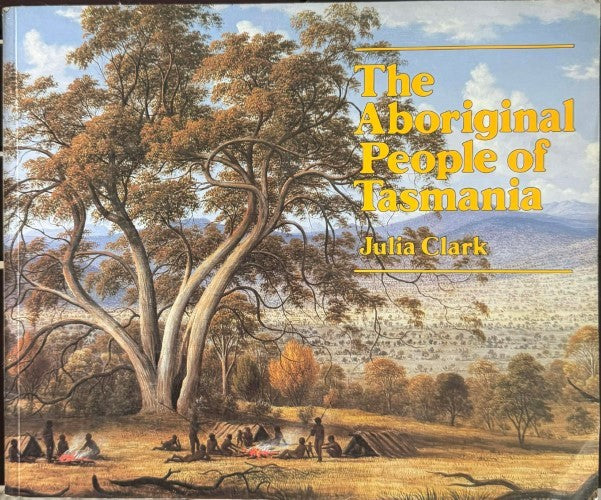 Julia Clark - The Aboriginal People Of Tasmania