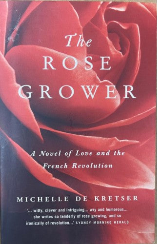 Michelle De Kretser - The Rose Grower