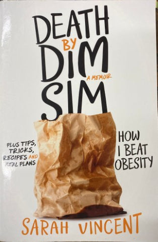 Sarah Vincent - Death By Dim Sim : How I Beat Obesity