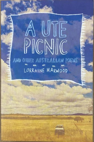 Lorraine Marwood - A Ute Picnic & Other Australian Poems