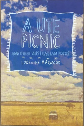 Lorraine Marwood - A Ute Picnic & Other Australian Poems
