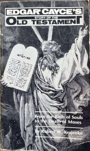 Robert Krajenke - Edgar Cayce's Story Of The Old Testament : From The Birth Of Souls To The Death Of Moses