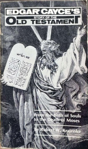 Robert Krajenke - Edgar Cayce's Story Of The Old Testament : From The Birth Of Souls To The Death Of Moses