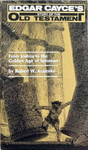 Robert Krajenke - Edgar Cayce's Story Of The Old Testament : From Joshua To The Golden Age Of Solomon