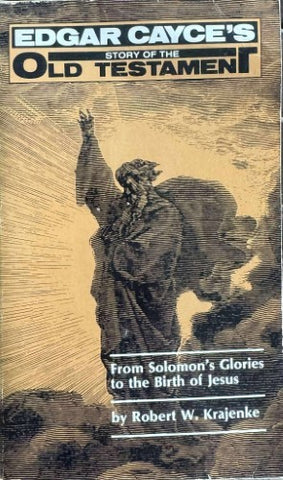 Robert Krajenke - Edgar Cayce's Story Of The Old Testament : From Solomon's Glories To The Birth Of Jesus