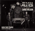 Mr Black & Blues / Chris Wilson - Blow these Tracks (CD)