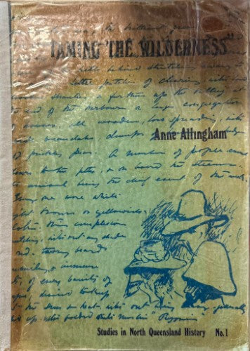 Anne Allingham - Taming The Wilderness - Studies In North Queensland History Vol 1
