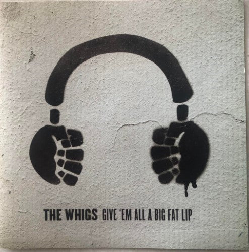 The Whigs - Give 'Em All A Big Fat Lip (CD)