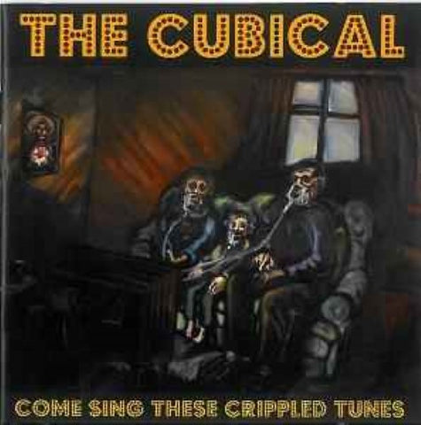 The Cubical - Come Sing These Crippled Tunes (CD)