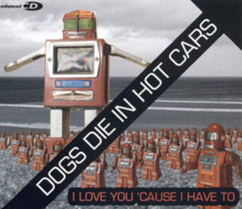 Dogs Die In Hot Cars - I Love You 'Cause I Have To (CD)