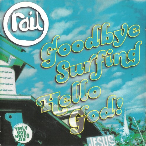 Rail - Goodbye Surfing Hello God! (CD)