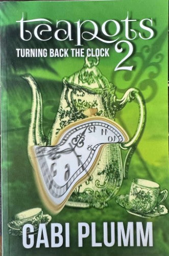 Gabi Plumm - Teapots : Turning Back The Clock (Book 2)