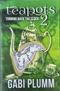 Gabi Plumm - Teapots : Turning Back The Clock (Book 2)
