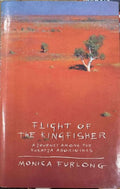 Monica Furlong - Flight Of The Kingfisher : A Journey Among The Kukatja Aborigines (Hardcover)