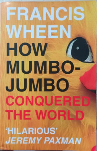 Francis Wheen - How Mumbo Jumbo Conquered The World