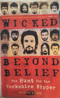 Michael Bilton - Wicked Beyond Belief : The Hunt For The Yorkshire Ripper