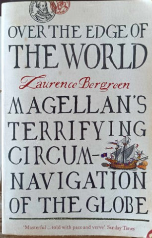 Laurence Bergreen - Over The Edge Of The World : Magellan's Terrifying Circumnavigation Of The Globe