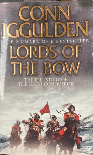 Conn Iggulden - Lords Of The Bow : The Epic Story Of The Khan Dynasty