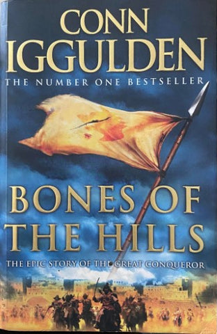 Conn Iggulden - Bones Of The Hills : The Epic Story Of The Khan Dynasty