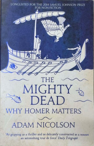 Adam Nicholson - The Mighty Dead : Why Homer Matters