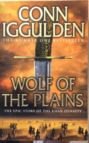 Conn Iggulden - Wolf Of The Plains : The Epic Story Of The Khan Dynasty