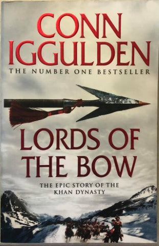 Conn Iggulden - Lords Of The Bow : The Epic Story Of The Khan Dynasty