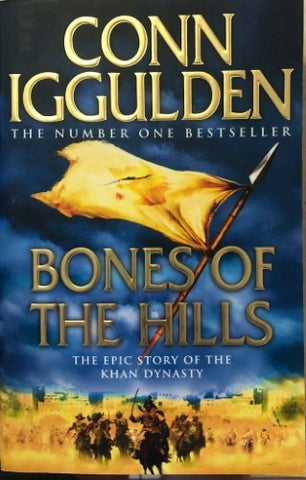 Conn Iggulden - Bones Of The Hills : The Epic Story Of The Khan Dynasty