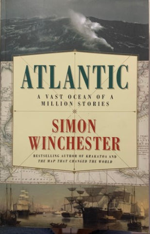 Simon Winchester - Atlantic : A Vast Ocean Of A Million Stories