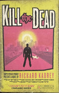 Richard Kadrey - Kill The Dead