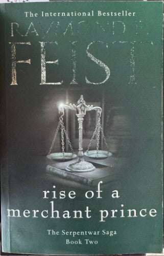 Raymond E. Feist - Rise Of A Merchant Prince (The Serpentwar Saga Book 2)