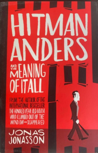 Jonas Jonasson - Hitman Anders & The Meaning Of It All