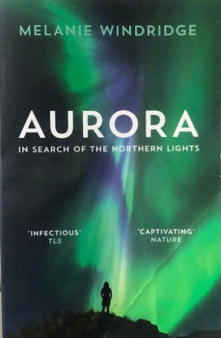 Melanie Windridge - Aurora : In Search Of The Northern Lights