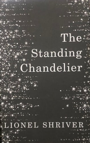 Lionel Shriver - The Standing Chandelier (Hardcover)