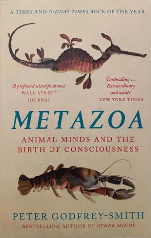 Peter Godfrey-Smith - Metazoa : Animal Minds & The Birth Of Consciousness