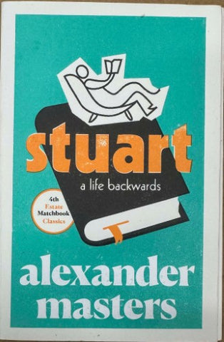 Alexander Masters - Stuart : A Life Backwards