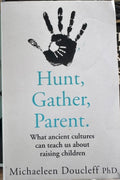 Michaeleen Doucleff - Hunt, Gather, Parent : What Ancient Cultures Can Teach Us About Raising Children