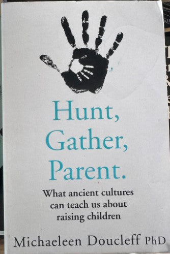 Michaeleen Doucleff - Hunt, Gather, Parent : What Ancient Cultures Can Teach Us About Raising Children