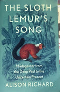 Alison Richard - The Sloth Lemur's Song - Madagascar From The Deep Past To The Uncertain Present