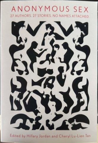 Hilary Jordan / Cheryl Lu-Lien Tan (Editors) - Anonymous Sex : 27 Authors, 27 Stories. No Names Attached