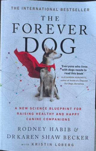 Rodney Habib / Karen Becker - The Forever Dog : A New Science Blueprint For Raising Healthy & Happy Canine Companions