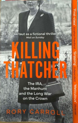 Rory Carroll - Killing Thatcher : The IRA, The Manhunt & The Long War On The Crown