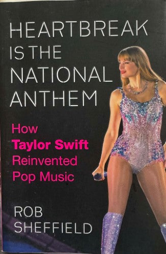 Rob Sheffield - Heartbreak Is The National Anthem - How Taylor Swift Reinvented Pop Music