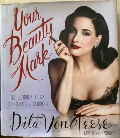 Dita Von Teese - Your Beauty Mark : The Ultimate Guide To Eccentric Glamour
