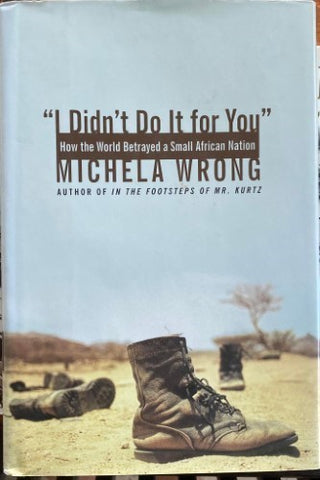 Michela Wrong - I Didn't Do It For You : How The World Betrayed A Small African Nation (Hardcover)
